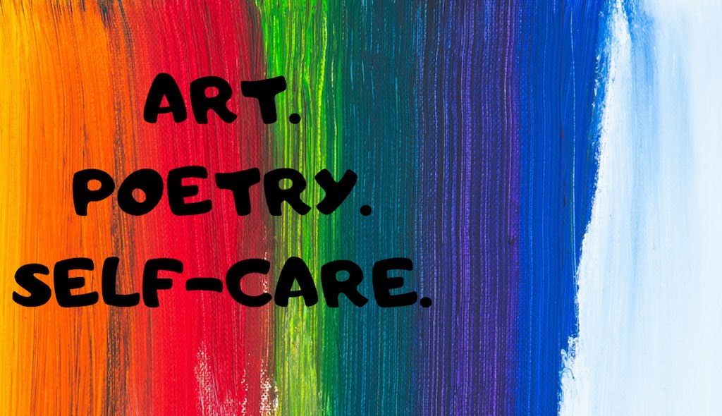 Talking about Art, Poetry and the importance of Self Care