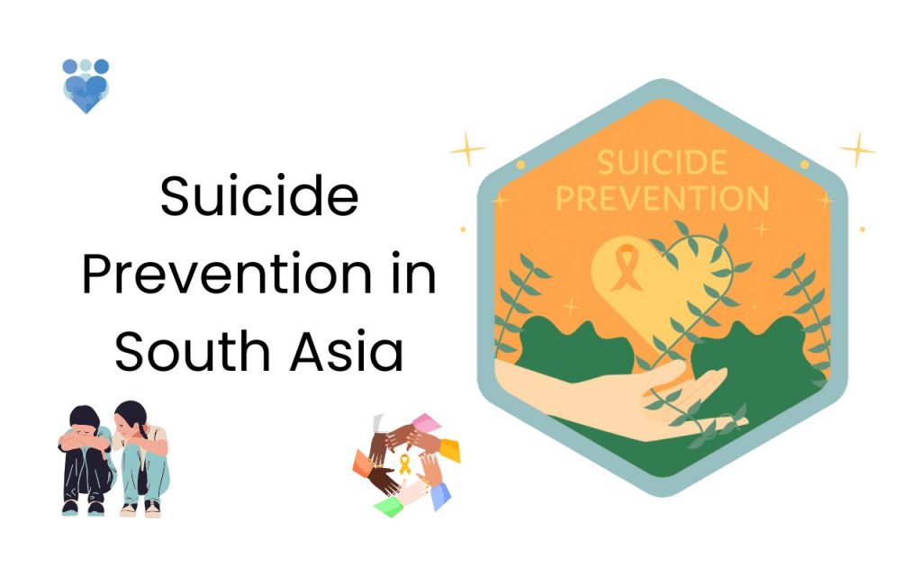 Image with text that says Suicide Prevention in South Asia. Illustrations include two youth sitting together, a suicide prevention logo and hands together in solidarity.